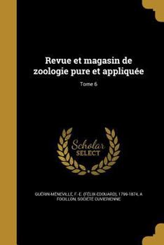 Paperback Revue Et Magasin de Zoologie Pure Et Appliquee; Tome 6 [French] Book