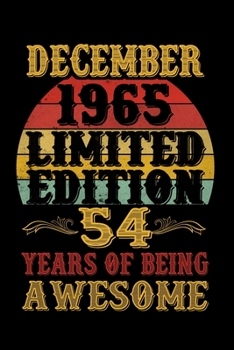 December 1965 Limited Edition 54 Years Of Being Awesome: 54th Birthday Vintage Gift, 54th Birthday Gift For 54 Years Old Men and Women born in December ... Her - 120 page, Lined, 6x9 (15.2 x 22.9 cm)