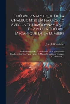 Paperback Théorie Analytique De La Chaleur Mise En Harmonic Avec La Thermodynamique Et Avec La Théorie Mécanique De La Lumière: Refroidissement Et Échauffement [French] Book