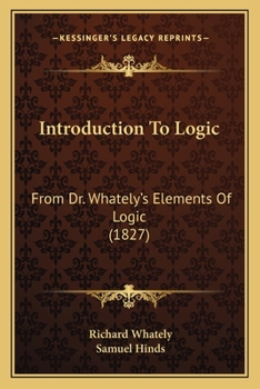 Paperback Introduction To Logic: From Dr. Whately's Elements Of Logic (1827) Book