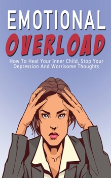 Emotional Resilience: How to Heal Your Inner Child, Stop Your Depression and Worrisome Thoughts