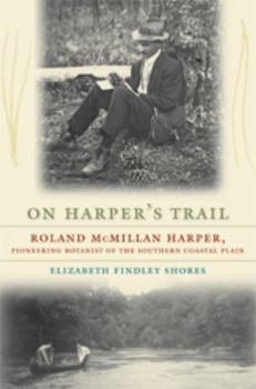 Hardcover On Harper's Trail: Roland McMillan Harper, Pioneering Botanist of the Southern Coastal Plain Book