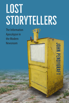 Paperback Lost Storytellers: The Information Apocalypse in the Modern Newsroom Book
