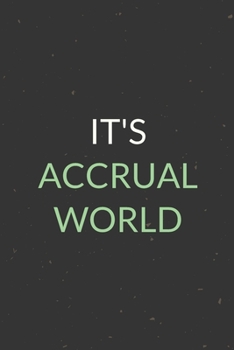 It's Accrual World: A Blank Lined Journal Notebook for Team Member, Teammate, CEO, Director, Boss, Manager, Leader, Employee, Coworker, Colleague and Friends