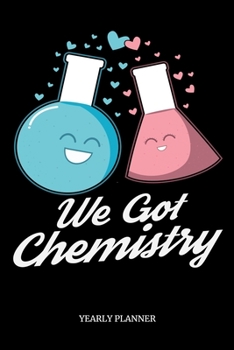 We Got Chemistry Yearly Planner: We Got Chemistry Yearly Planner Science Physics Chemistry Maths Daily Weekly Monthly Academic Planner & Organizer | ... Goals Calendar | Class Shedule For Student