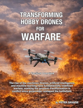Paperback Transforming Hobby Drones in Warfare. A Tactical Overview.: A revolution in drone technology in modern warfare Book