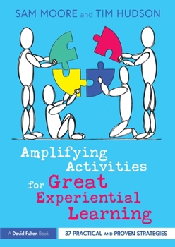 Paperback Amplifying Activities for Great Experiential Learning: 37 Practical and Proven Strategies Book