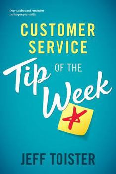Paperback Customer Service Tip of the Week: Over 52 ideas and reminders to sharpen your skills Book