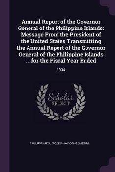 Annual Report of the Governor General of the Philippine Islands: Message from the President of the United States Transmitting the Annual Report of the Governor General of the Philippine Islands ... fo