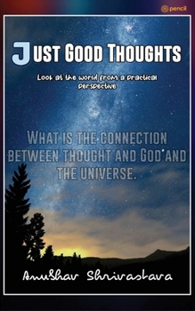 Paperback Just Good Thoughts: Look At The World From A Practical Perspective Book