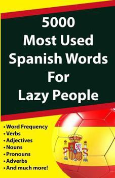 Paperback 5000 Most Used Spanish Words for Lazy People: Spanish Vocabulary by Frequency (Spanish-English Dictionary for Super Dummies) Book