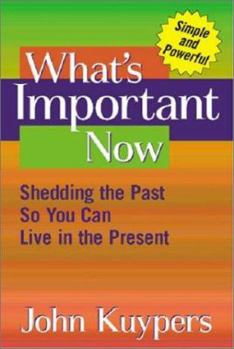 Paperback What's Important Now: Shedding the Past So You Can Live in the Present Book