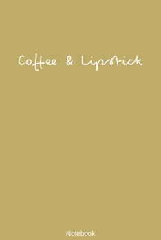 Paperback Coffee & Lipstick Notebook: DIN A5 Notizheft - 110 Seiten liniertes Notizbuch - Gold Kaffee Lippenstift Friseure Stylisten Beauty Make Up Beruf Pl Book