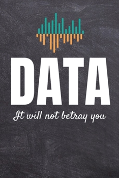 Paperback Data It Will Not Betray You: Computer Data Science Gift For Scientist 120 Page Blank Line Journal Notebook Book