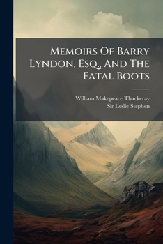The Complete Works of William Makepeace Thackeray: The Memoirs of Barry Lyndon, Esq. the Fatal Boots