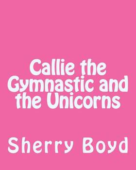 Paperback Callie the Gymnastic and the Unicorns Book