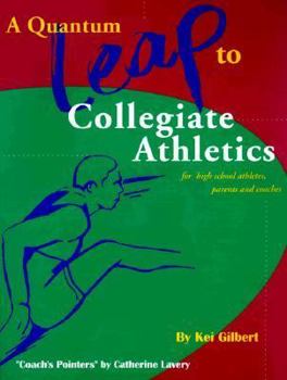 Paperback A Quantum Leap to Collegiate Athletics : A Guidebook for High School Athletes, Parents and Coaches Book