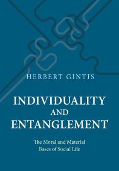 Hardcover Individuality and Entanglement: The Moral and Material Bases of Social Life Book