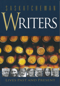 Paperback Saskatchewan Writers: Lives Past and Present Book