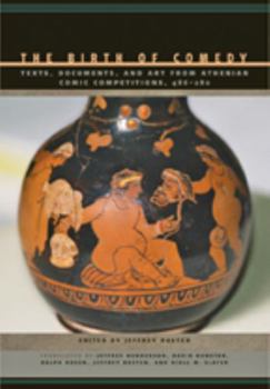 Hardcover The Birth of Comedy: Texts, Documents, and Art from Athenian Comic Competitions, 486--280 Book