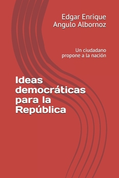 Paperback Ideas democráticas para la República: Un ciudadano propone a la nación [Spanish] Book