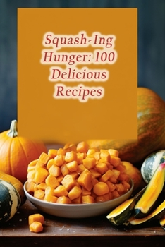 Paperback Squash-Ing Hunger: 100 Delicious Recipes Book