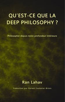 Qu’est-ce que la Deep Philosophy ?: Philosopher depuis notre profondeur intérieure (French Edition)