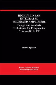 Paperback Highly Linear Integrated Wideband Amplifiers: Design and Analysis Techniques for Frequencies from Audio to RF Book