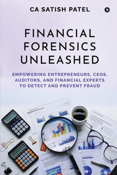 Paperback Financial Forensics Unleashed: Empowering Entrepreneurs, CEOs, Auditors, and Financial Experts to Detect and Prevent Fraud Book