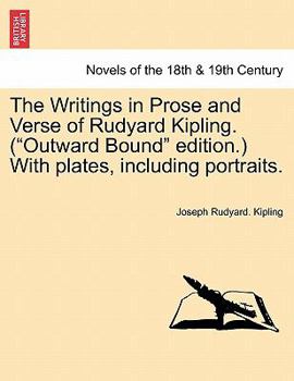 The Writings in Prose and Verse of Rudyard Kipling. ("Outward Bound" edition.) [With plates, including portraits.]