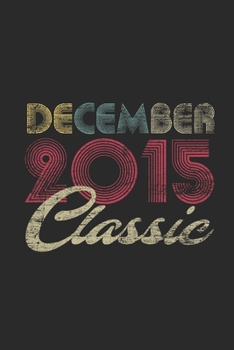 Classic December 2015: Dotted Bullet Journal (6 X 9 -120 Pages) for 4 years old Birthday Gift and 4th Anniversary Gift for Women And Men