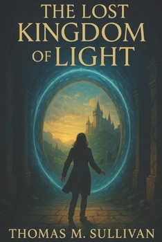 The Lost Kingdom of Light: A portal to a forgotten world. (The Legacy of Dr. Evelyn Carter)