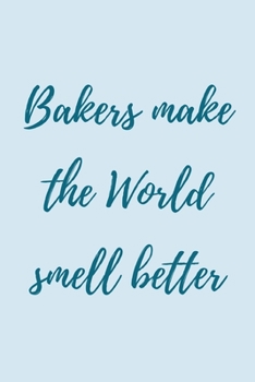 Paperback Bakers make the world smell better: novelty notebook for bakers 6"x9" Book