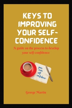 Paperback Keys to Building Your Self-Confidence: A guide on the process to develop your self-confidence Book