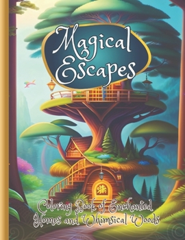 Paperback Magical Escapes Coloring Book of enchanted homes and whimsical woods Book