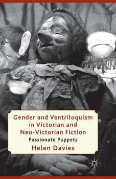 Paperback Gender and Ventriloquism in Victorian and Neo-Victorian Fiction: Passionate Puppets Book