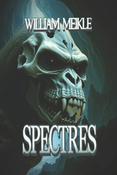 SPECTRES: Three Scottish Tales of the Great Beyond (The William Meikle Chapbook Collection)