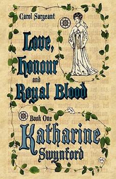 Hardcover Love, Honour and Royal Blood - Book One: Katharine Swynford (Nee de Roet) Book
