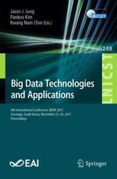 Paperback Big Data Technologies and Applications: 8th International Conference, Bdta 2017, Gwangju, South Korea, November 23-24, 2017, Proceedings Book