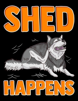 Paperback Shed Happens: Cute & Funny Shed Happens Siberian Husky Puppy Pun Blank Sketchbook to Draw and Paint (110 Empty Pages, 8.5" x 11") Book