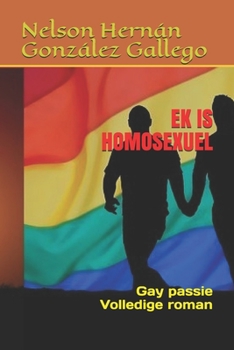 Paperback Ek Is Homosexuel: Gay passie Volledige roman [Afrikaans] Book