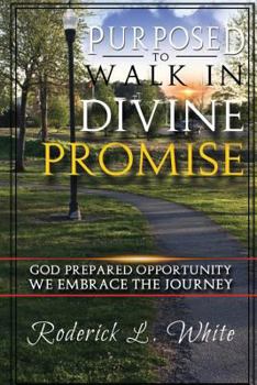 Paperback Purposed To Walk In Divine Promise: God Prepared Oppurtunity We Embrace The Journey Book