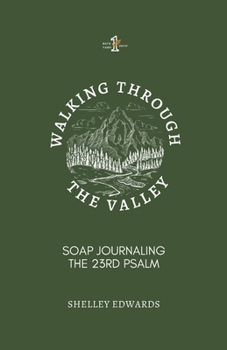 Paperback Walking Through the Valley: S.O.A.P. Journaling the 23rd Psalm Book