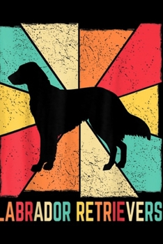 Labrador Retrievers: Vintage Retro Love Labrador Retriever Owner Ever Gift Journal/Notebook Blank Lined Ruled 6x9 100 Pages