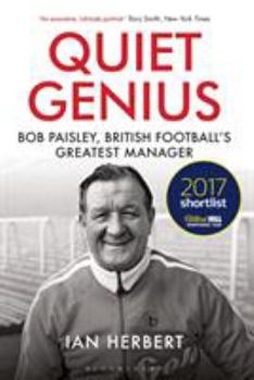 Paperback Quiet Genius: Bob Paisley, British Football's Greatest Manager Shortlisted for the William Hill Sports Book of the Year 2017 Book