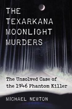 Paperback The Texarkana Moonlight Murders: The Unsolved Case of the 1946 Phantom Killer Book