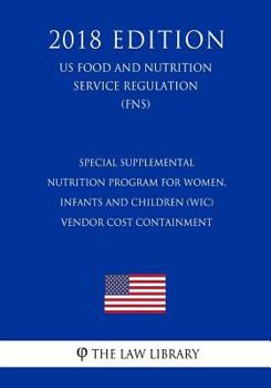 Special Supplemental Nutrition Program for Women, Infants and Children (WIC) - Vendor Cost Containment (US Food and Nutrition Service Regulation) (FNS)