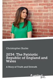 Paperback 2034: The Patriotic Republic of England and Wales: A Story of Truth and Untruth Book