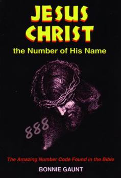 Paperback Jesus Christ the Number of His Name: The Amazing Number Code Found in the Bible Book