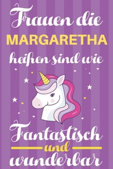 Paperback Notizbuch: Frauen Die Margaretha Hei?en Sind Wie Einh?rner (120 linierte Seiten, Softcover) Tagebebuch, Reisetagebuch, Skizzenbuc [German] Book